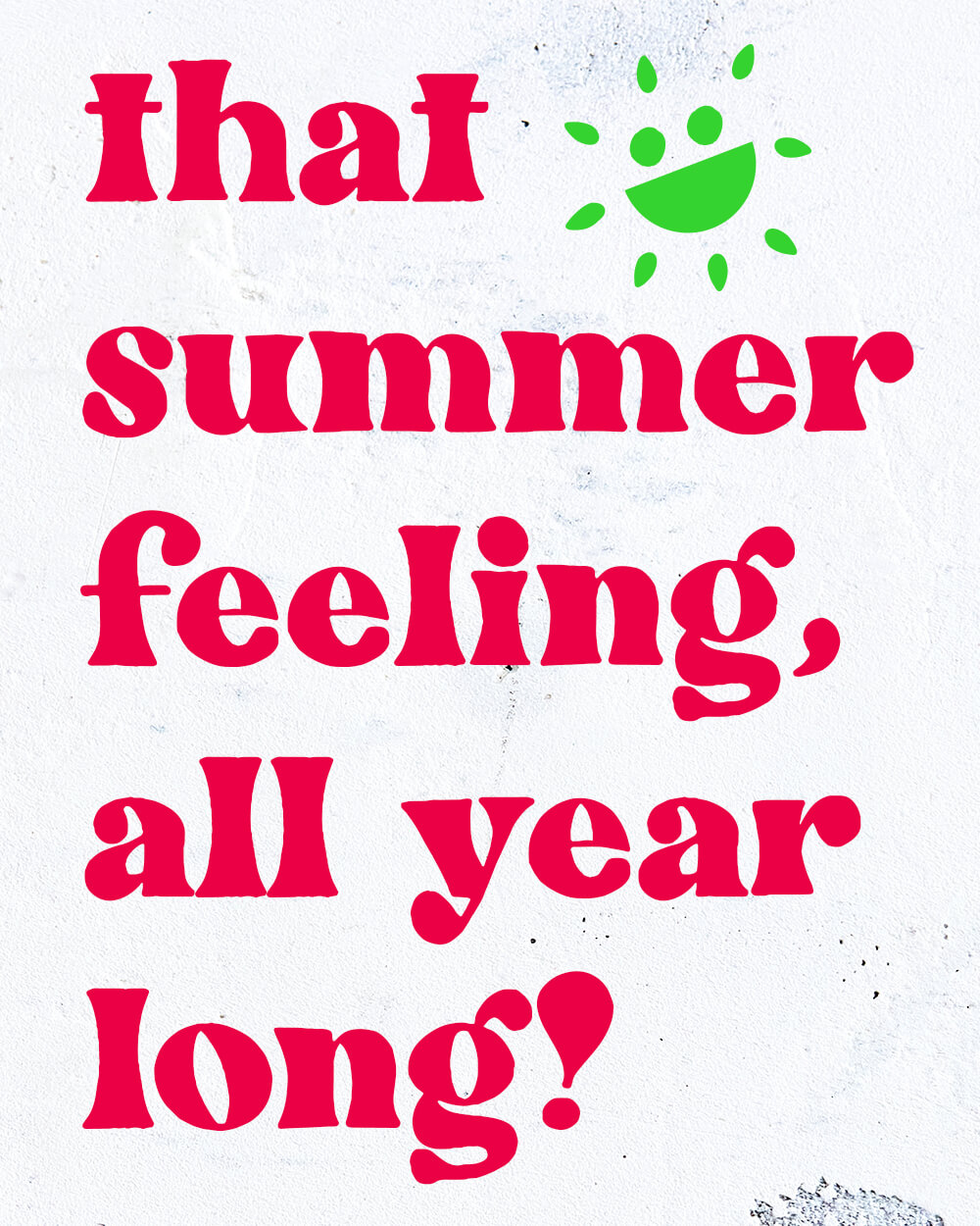 1000x1250_new_0007_that-summer-feeling-all-year-long.jpg